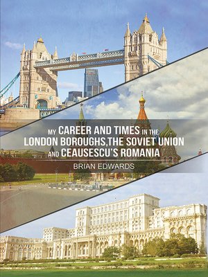 cover image of My Career and Times in the London Boroughs, the Soviet Union and Ceausescu's Romania